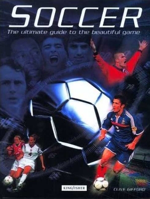 Soccer: The Ultimate Guide to the Beautiful Game 0753454165 Book Cover