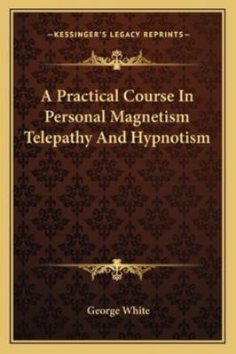 A Practical Course In Personal Magnetism Telepa... 1162942703 Book Cover