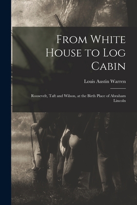 From White House to Log Cabin: Roosevelt, Taft ... 1017925119 Book Cover