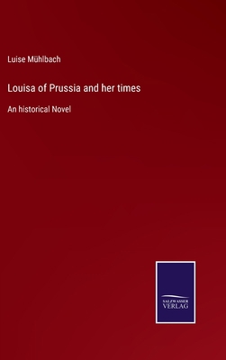 Louisa of Prussia and her times: An historical ... 3752539690 Book Cover