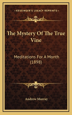 The Mystery Of The True Vine: Meditations For A... 1167267907 Book Cover