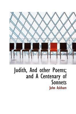 Judith, and Other Poems; And a Centenary of Son... 1103328255 Book Cover