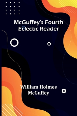 McGuffey's Fourth Eclectic Reader 9356896003 Book Cover