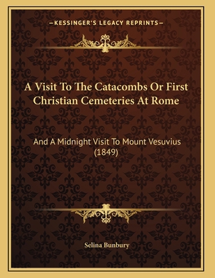 A Visit To The Catacombs Or First Christian Cem... 1165250802 Book Cover