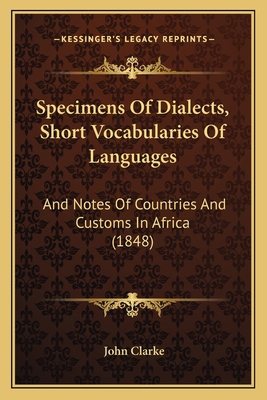 Specimens Of Dialects, Short Vocabularies Of La... 1167041356 Book Cover