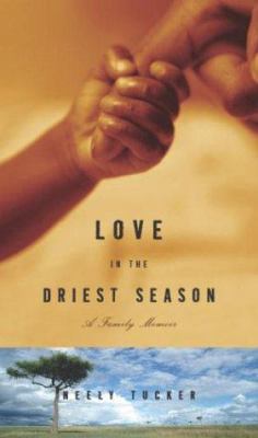 Love in the Driest Season: A Family Memoir 0609609769 Book Cover