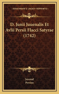 D. Junii Juuenalis Et Avlii Persii Flacci Satyr... [Latin] 1165960001 Book Cover