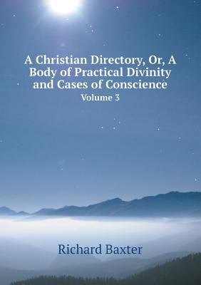A Christian Directory, Or, a Body of Practical ... 5518416113 Book Cover
