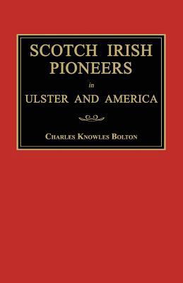 Scotch Irish Pioneers in Ulster and America 1596413255 Book Cover