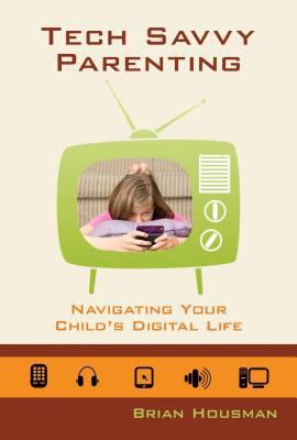 Tech Savvy Parenting: Navigating Your Child's D... 0892656867 Book Cover