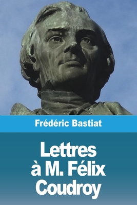 Lettres à M. Félix Coudroy [French] 3988813028 Book Cover