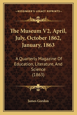 The Museum V2, April, July, October 1862, Janua... 1165132346 Book Cover