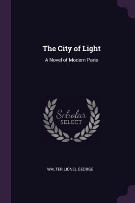 The City of Light: A Novel of Modern Paris 1377823504 Book Cover