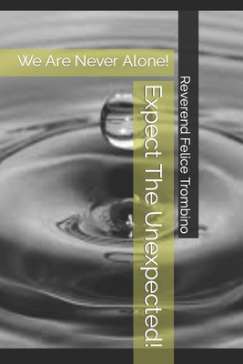Expect The Unexpected!: We Are Never Alone! B0C47Q1JBH Book Cover