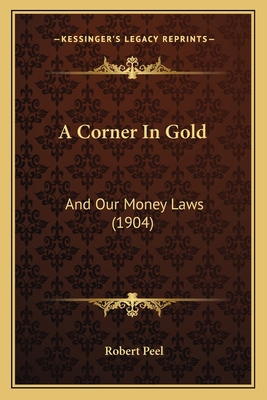 A Corner In Gold: And Our Money Laws (1904) 1166454541 Book Cover