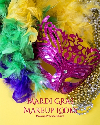 My Mardi Gras Makeup Looks Practice Charts: Mak... 1706197551 Book Cover