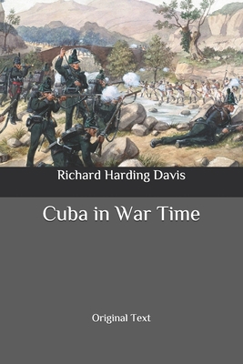 Cuba in War Time: Original Text B087S82F2T Book Cover