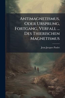 Antimagnetismus, Oder Ursprung, Fortgang, Verfa... [German] 1179159810 Book Cover