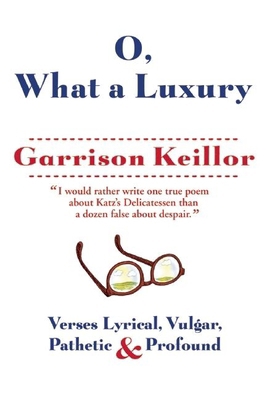 O, What a Luxury: Verses Lyrical, Vulgar, Pathe... 0802121616 Book Cover