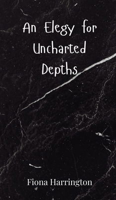 An Elegy for Uncharted Depths 3690800366 Book Cover