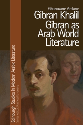 Gibran Khalil Gibran as Arab World Literature 139950469X Book Cover