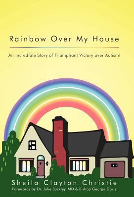 Rainbow Over My House: An Incredible Story of T... 1449753310 Book Cover