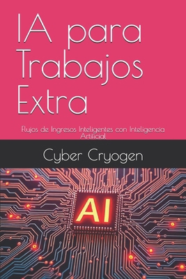 IA para Trabajos Extra: Flujos de Ingresos Inte... [Spanish] B0F5QT2KQB Book Cover
