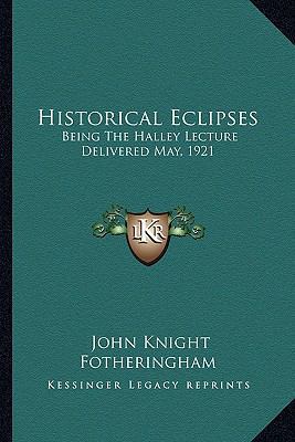 Historical Eclipses: Being The Halley Lecture D... 1163747319 Book Cover