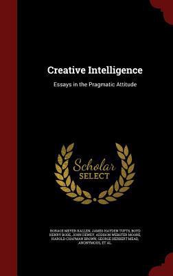 Creative Intelligence: Essays in the Pragmatic ... 1298695171 Book Cover
