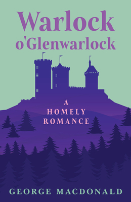 Warlock o'Glenwarlock - A Homely Romance 1443704024 Book Cover