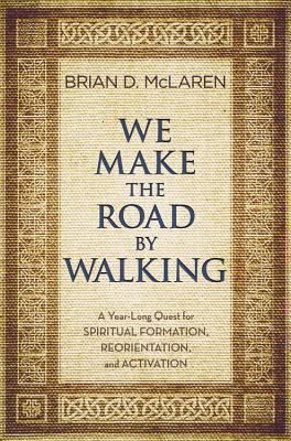 We Make the Road by Walking: A Year-Long Quest ... 1455514004 Book Cover