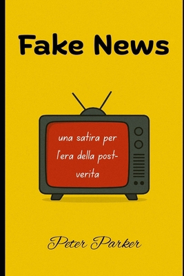 Fake News: una satira per l'era della post-verità [Italian] B0FZLN4TDM Book Cover
