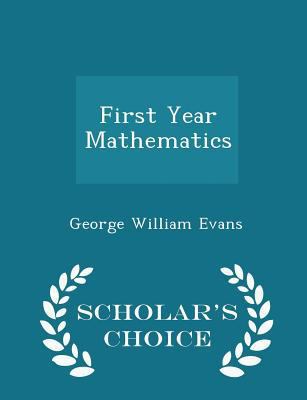 First Year Mathematics - Scholar's Choice Edition 1298257638 Book Cover