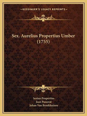 Sex. Aurelius Propertius Umber (1755) [Latin] 1167030990 Book Cover