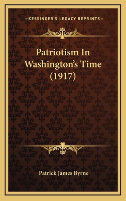 Patriotism in Washington's Time (1917) 1164978594 Book Cover