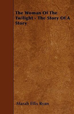 The Woman of the Twilight - The Story of a Story 1444667165 Book Cover