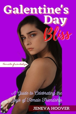 Galentine's Day Bliss: A Guide To Celebrating T... B0BW2C71GJ Book Cover