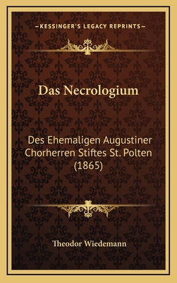 Das Necrologium: Des Ehemaligen Augustiner Chor... [German] 1167882431 Book Cover