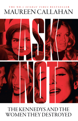 Ask Not: The Kennedys and the Women They Destroyed 0008473285 Book Cover