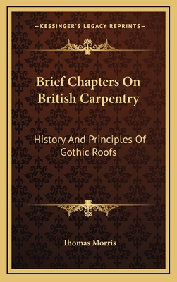 Brief Chapters On British Carpentry: History An... 1163695300 Book Cover