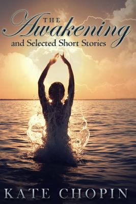 The Awakening and Selected Short Stories 1494747286 Book Cover