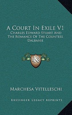 A Court in Exile V1: Charles Edward Stuart and ... 1163641553 Book Cover