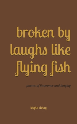 Broken By Laughs Like Flying Fish: poems of lim... B0DHPVSRF5 Book Cover