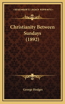 Christianity Between Sundays (1892) 1165395401 Book Cover