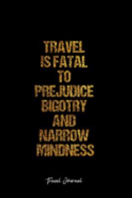 Travel Journal: Dot Grid Journal -Travel Is Fatal To Prejudice Bigotry And Narrow Mindness - Black Lined Diary, Planner, Gratitude, Writing, Travel, Goal, Bullet Notebook - 6x9 120 page