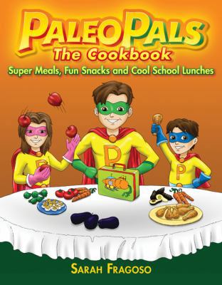 Paperback The Paleo Pals the Cookbook : Super Meals, Fun Snacks and Cool School Lunches Book