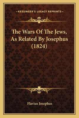 The Wars Of The Jews, As Related By Josephus (1... 1166176436 Book Cover