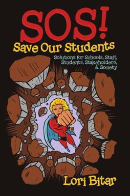 SOS! Save Our Students: Solutions for Schools, ... 1483457095 Book Cover