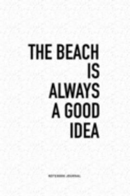 Paperback The Beach Is Always a Good Idea : A 6x9 Inch Journal Diary Notebook with a Bold Text Font Slogan on a Matte Cover and 120 Blank Lined Pages Book