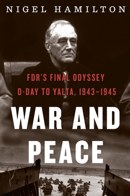 War and Peace: Fdr's Final Odyssey: D-Day to Ya... 0358299225 Book Cover